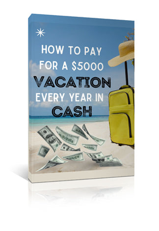 How to Pay for a $5000 Vacation Every Year in Cash
